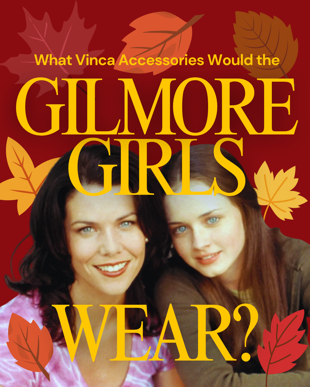 What Vinca Accessories Would the Gilmore Girls Wear?
